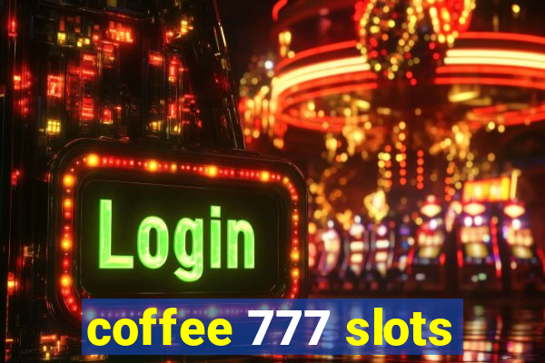 coffee 777 slots